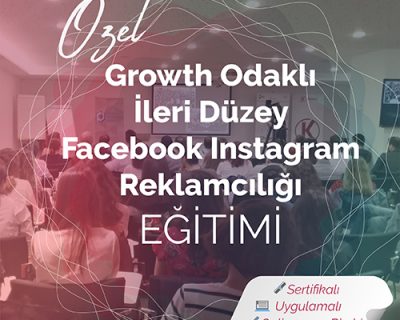 Özel Growth Odaklı İleri Düzey Facebook & Instagram Reklamcılığı Eğitimi