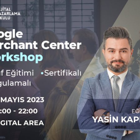 Google Merchant Center Workshop | Mayıs 2023